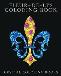 bokomslag Fleur-De-Lys Coloring Book For Adults: A Stress Relief Adult Coloring Book Containing 30 Fleur-De-Lys And Fleur-De-Lis Pattern Coloring Pages