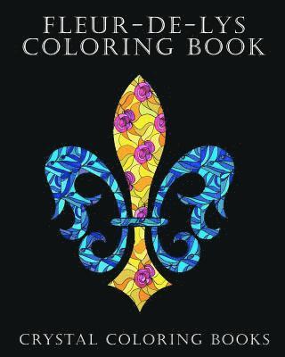 bokomslag Fleur-De-Lys Coloring Book For Adults: A Stress Relief Adult Coloring Book Containing 30 Fleur-De-Lys And Fleur-De-Lis Pattern Coloring Pages