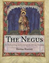 bokomslag The Negus: An Athropological contruction of African Diasporic History