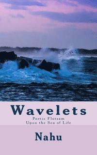 bokomslag Wavelets: Poetic Flotsam Upon the Sea of Life