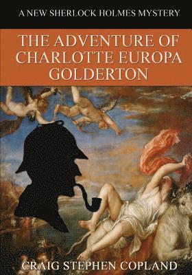 bokomslag The Adventure of Charlotte Europa Golderton - LARGE PRINT: A New Sherlock Holmes Mystery