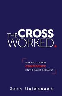 bokomslag The Cross Worked.: Why You Can Have Confidence On The Day of Judgment