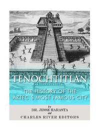 bokomslag Tenochtitlan: The History of the Aztec's Most Famous City