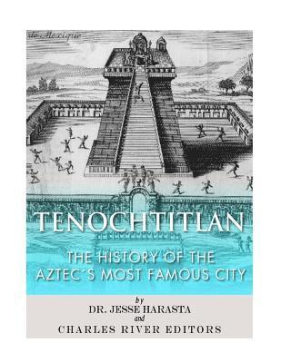 Tenochtitlan: The History of the Aztec's Most Famous City 1