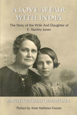 A Love Affair With India: The Story of the Wife and Daughter of E. Stanley Jones 1