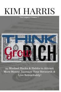 bokomslag Think Like the Rich & Grow Rich: 25 Mindset Hacks & Habits to Attract More Money, Increase Your Networth, & Live Remarkably!