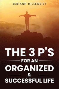 bokomslag The 3 P's for an Organized & Successful Life