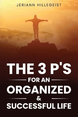 Jeriann Hillegeist - The 3 P's for an Organized & Successful Life, Häftad
