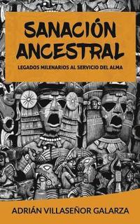 bokomslag Sanacion ancestral: Legados milenarios al servicio del alma