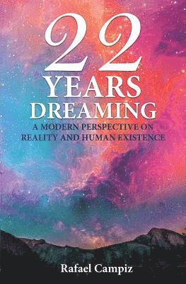 bokomslag 22 Years Dreaming: A Modern Perspective on Reality and our Human Existence