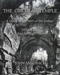 bokomslag The Circular Temple Volume II: Libra through Pisces: A Study of the 360° of the Zodiac