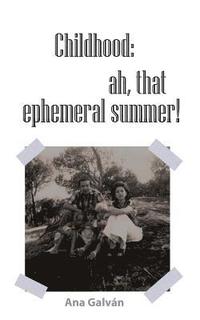 bokomslag Childhood, Ah, That Ephemeral Summer!
