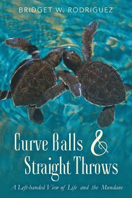 Curve Balls and Straight Throws: A Left-Handed View of Life and the Mundane 1