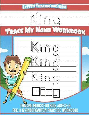King Letter Tracing for Kids Trace my Name Workbook: Tracing Books for Kids ages 3 - 5 Pre-K & Kindergarten Practice Workbook 1