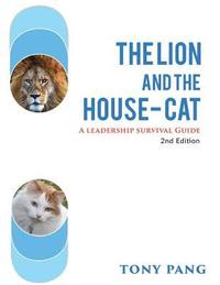 bokomslag The Lion And The House-cat 2nd Edition: A Leadership Survival Guide