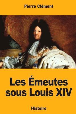 bokomslag Les Émeutes sous Louis XIV