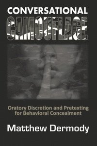 bokomslag Conversational Camouflage: Oratory Discretion and Pretexting for Behavioral Concealment
