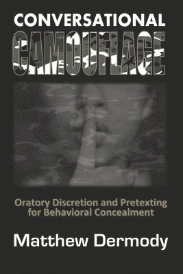 Conversational Camouflage: Oratory Discretion and Pretexting for Behavioral Concealment 1