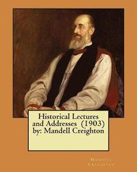 bokomslag Historical Lectures and Addresses (1903) by: Mandell Creighton