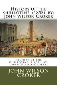 bokomslag History of the Guillotine (1853) by: John Wilson Croker