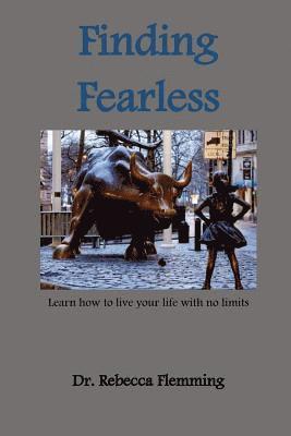 Finding Fearless: Learn to live your life with no limits 1