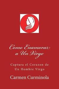 bokomslag Como Enamorar a Un Virgo: Captura el Corazon de Un Hombre Virgo