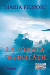 bokomslag La Poarta Divinitatii: Poeme