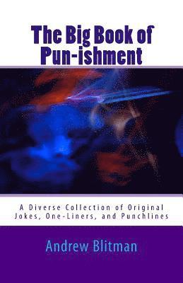 Andrew Blitman - The Big Book of Pun-ishment: A Diverse Collection of Original Jokes, One-Liners, and Punchlines, Häftad