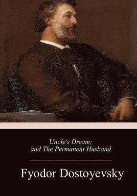 Uncle's Dream; and The Permanent Husband