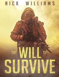 bokomslag The Will To Survive: A Post-Apocalyptic EMP Survival Thriller