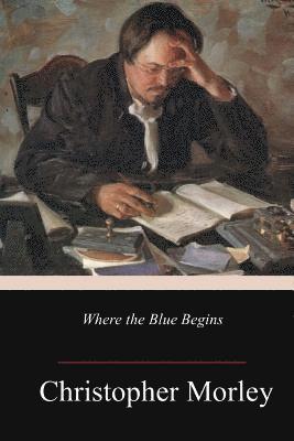 Christopher Morley - Where the Blue Begins, Häftad