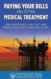 bokomslag Paying Your Bills and Getting Medical Treatment: How Maintenance and Cure Laws Protect You After a Maritime Injury