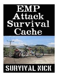 bokomslag EMP Attack Survival Cache: 22 Lessons On How To Build and Hide A Cache of Survival Items To Resupply Yourself With During An EMP Attack