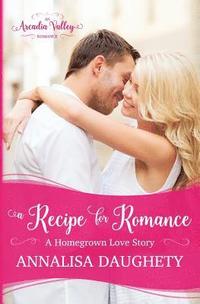 bokomslag A Recipe for Romance: Homegrown Love Book Two