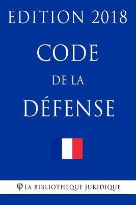 La Bibliotheque Juridique - Code de la défense: Edition 2018, Häftad