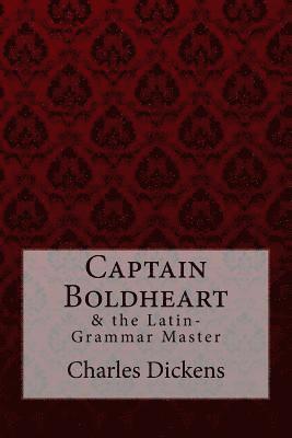 bokomslag Captain Boldheart & the Latin-Grammar Master Charles Dickens