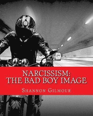Shannon Gilmour - Narcissism: The bad boy image: Narcissism: The bad boy image, Häftad