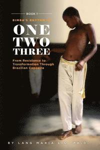 bokomslag Book One: Bimba's Rhythm is One, Two, Three: From Resistance to Transformation Through Brazilian Capoeira