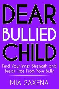 bokomslag Dear Bullied Child: Find Your Inner Strength and Break Free From Your Bully