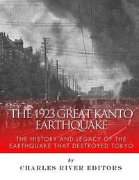 bokomslag The 1923 Great Kanto Earthquake: The History and Legacy of the Earthquake That Destroyed Tokyo