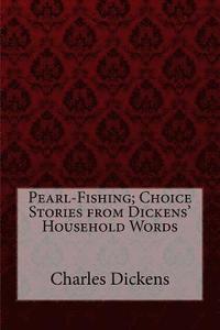 bokomslag Pearl-Fishing; Choice Stories from Dickens' Household Words Charles Dickens