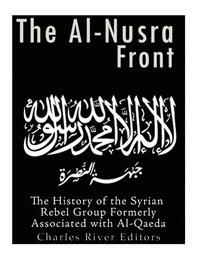 bokomslag The Al-Nusra Front: The History of the Syrian Rebel Group Formerly Affiliated with Al-Qaeda