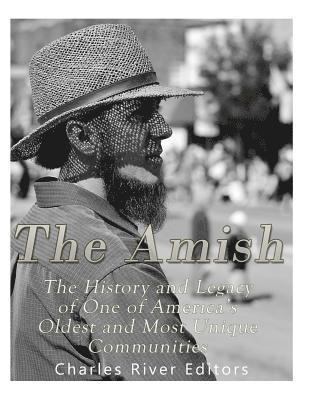 bokomslag The Amish: The History and Legacy of One of America's Oldest and Most Unique Communities