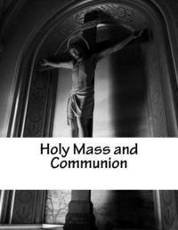 bokomslag Holy Mass and Communion, Part 1: Reprinted Book