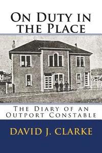 bokomslag On Duty in the Place: The Diary of an Outport Constable