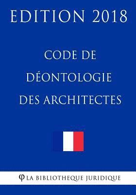 Code de déontologie des architectes: Edition 2018 1