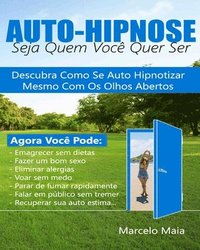 bokomslag Auto Hipnose: Seja Quem Voce Quer Ser: Descubra Como Se Auto Hipnotizar Mesmo Com Os Olhos Abertos