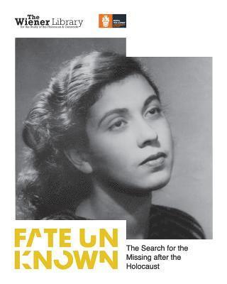 Fate Unknown: The Search for the Missing after the Holocaust: Exhibition catalogue 1