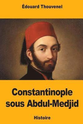 Édouard Thouvenel - Constantinople sous Abdul-Medjid, Häftad