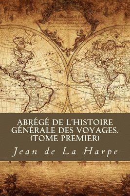 Abrégé de l'Histoire Générale des Voyages (Tome premier) 1